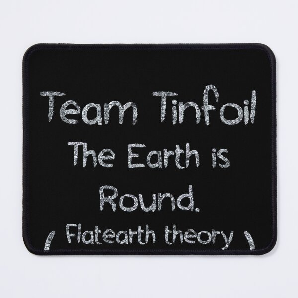 Artikelvorschau, Team Tinfoil The Earth is Round Flatearth theory is a distraction (tinfoil Text) entworfen und verkauft von Swabcraft.