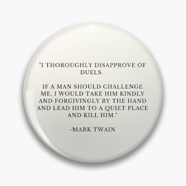 Item preview, i thoroughly disapprove of duels if a man should challenge me i would take him kindly and forgivingly by the hand and lead him to a quiet place and kill him mark twain quote designed and sold by FrescoNat.