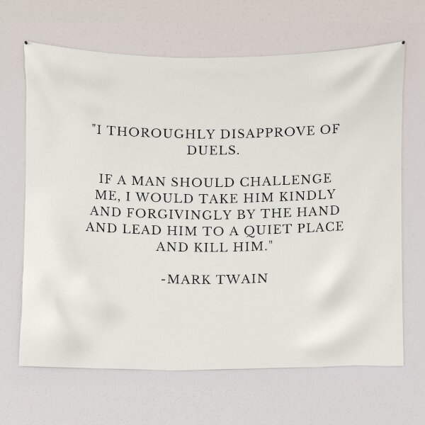 Item preview, i thoroughly disapprove of duels if a man should challenge me i would take him kindly and forgivingly by the hand and lead him to a quiet place and kill him mark twain quote designed and sold by FrescoNat.
