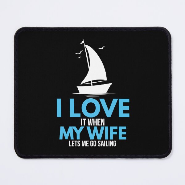 Item preview, I Love It When My Wife Lets Me Go Sailing Ship designed and sold by Pubi.