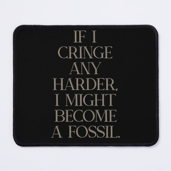 Item preview, "If I cringe any harder I might become a fossil" designed and sold by beagleson.