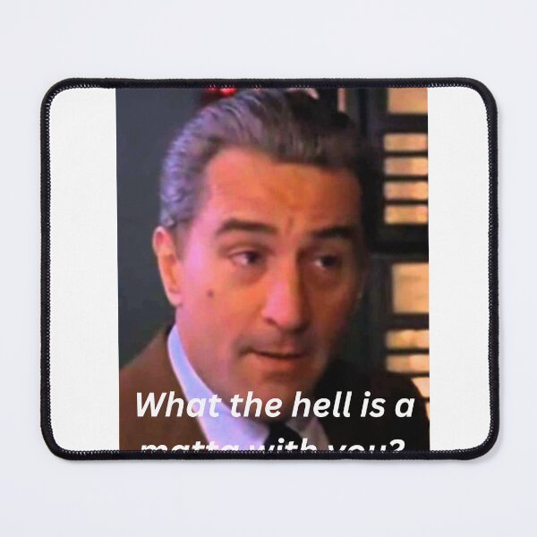 Item preview, De Niro "What the hell is a matta with you?" Perfect gift for anyone designed and sold by Operations.