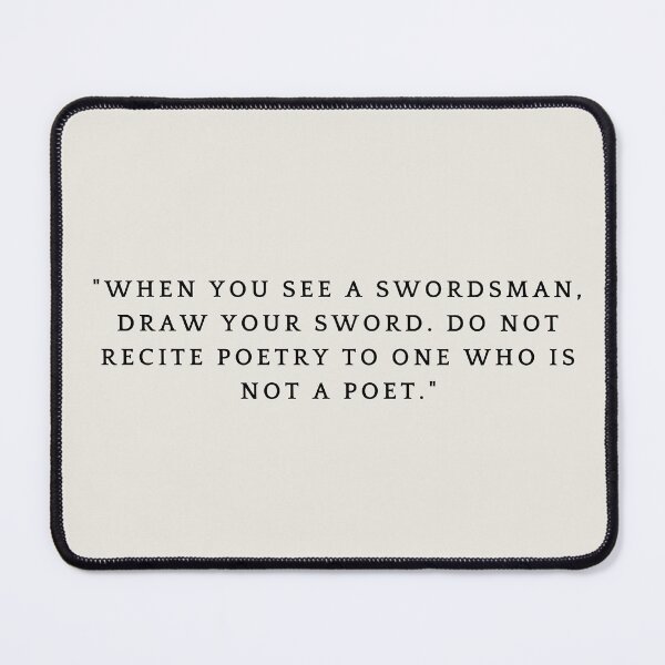 Item preview, when you see a swordsman, draw your sword. do not recite poetry to one who is not a poet designed and sold by FrescoNat.