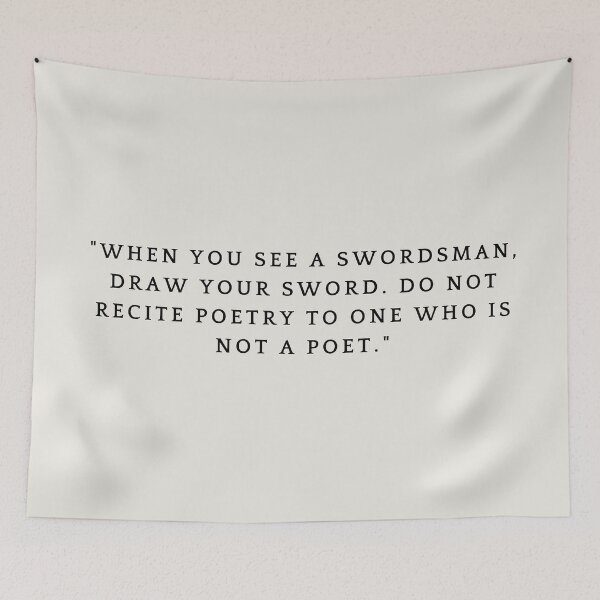 Item preview, when you see a swordsman, draw your sword. do not recite poetry to one who is not a poet designed and sold by FrescoNat.