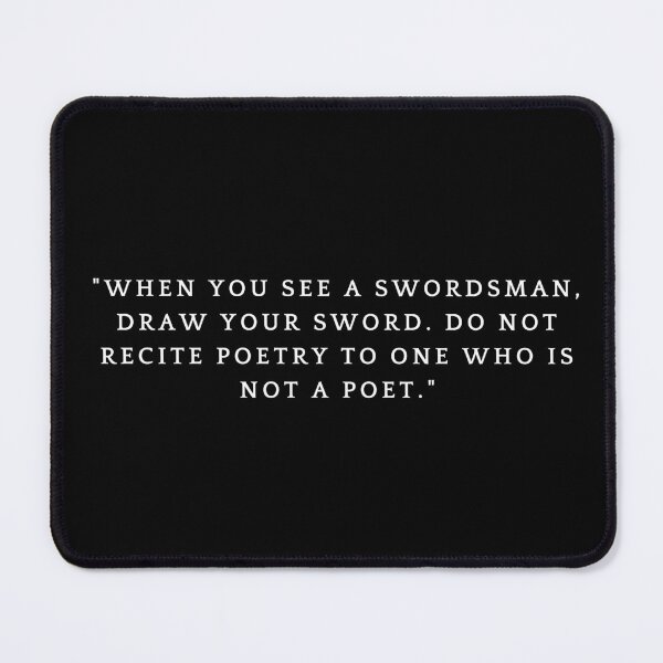Item preview, when you see a swordsman, draw your sword. do not recite poetry to one who is not a poet designed and sold by FrescoNat.