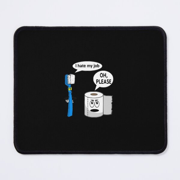 Item preview, I hate my job oh please the - funny toothbrush and toilet roll chat designed and sold by PrimeScripts.