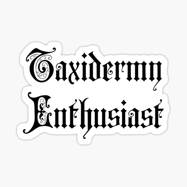 Item preview, Taxidermy Enthusiast designed and sold by StarSpear.