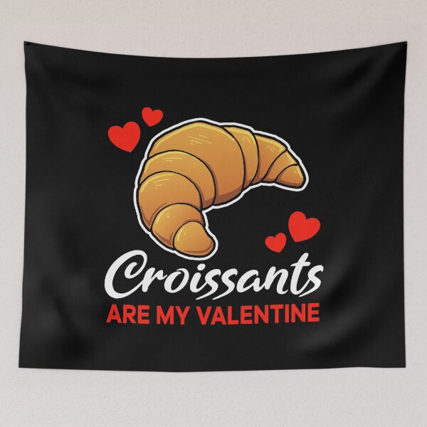 Item preview, Croissants are my valentine saying designed and sold by jonmlam.
