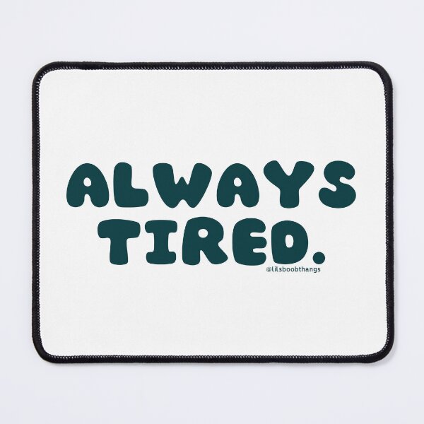 Item preview, Always tired. v27 | @lilsboobthangs designed and sold by lilsboobthangs.