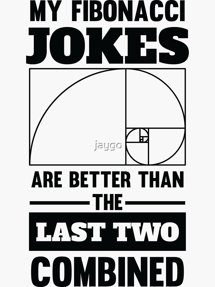Pegatina for Sale con la obra «Mis chistes de Fibonacci son mejores que los  dos últimos juntos» de jaygo | Redbubble