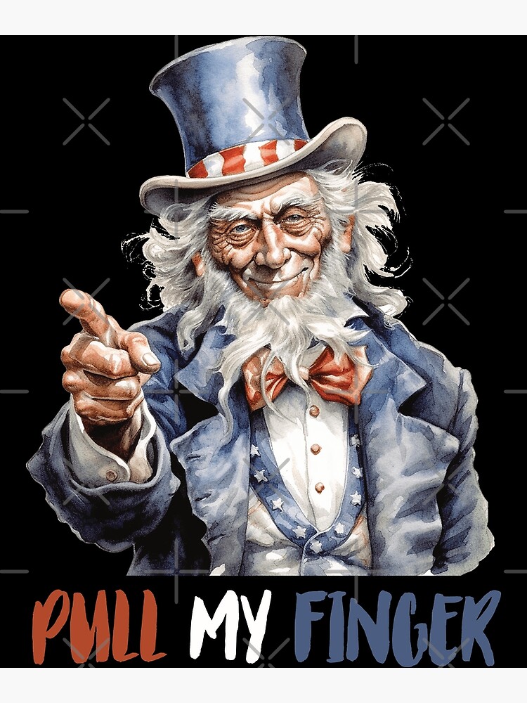 Pull My Finger Uncle Sam 4th Of July Funny Poster by fezztee