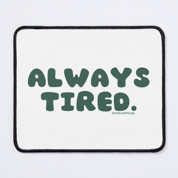 Item preview, Always tired. v30 | @lilsboobthangs designed and sold by lilsboobthangs.