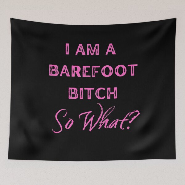 Item preview, I Am A Barefoot Bitch. So What? designed and sold by Saganordic.