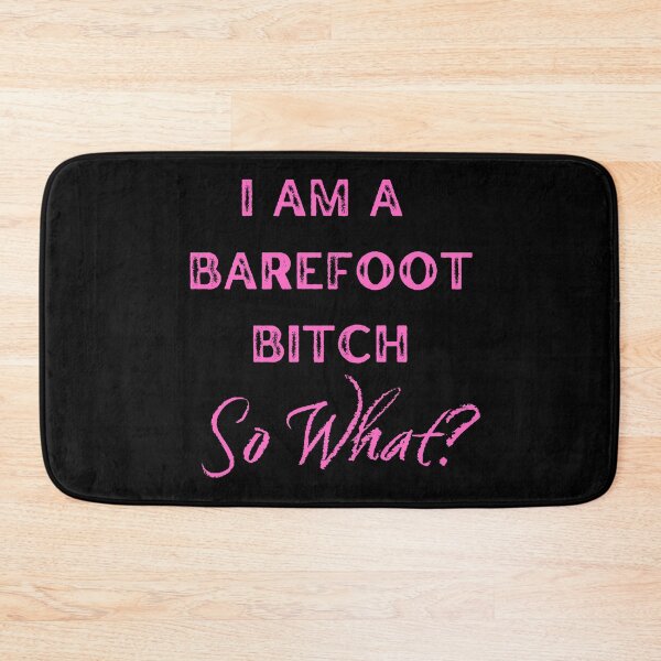 Item preview, I Am A Barefoot Bitch. So What? designed and sold by Saganordic.