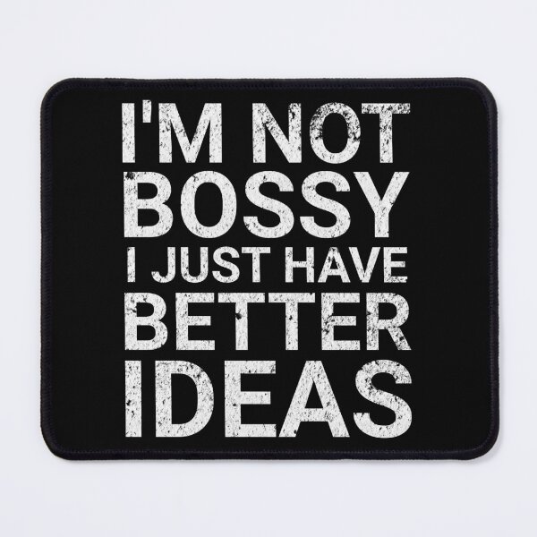 Item preview, I'M NOT BOSSY I JUST HAVE BETTER IDEAS designed and sold by Affyboss6.