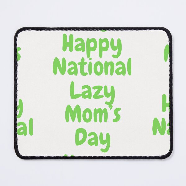 Item preview, National Lazy Mom's Day designed and sold by Simo0455.