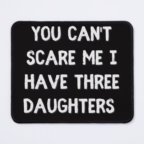 Item preview, You Cant Scare Me I have three Daughters | you can t scare me i have 3 daughters designed and sold by TshirtWing.