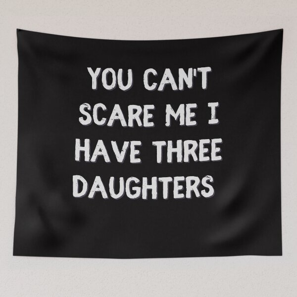 Item preview, You Cant Scare Me I have three Daughters | you can t scare me i have 3 daughters designed and sold by TshirtWing.
