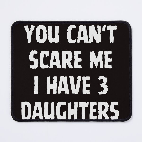 Item preview, You Cant Scare Me I have three Daughters | you dont t scare me i have 3 daughters designed and sold by TshirtWing.