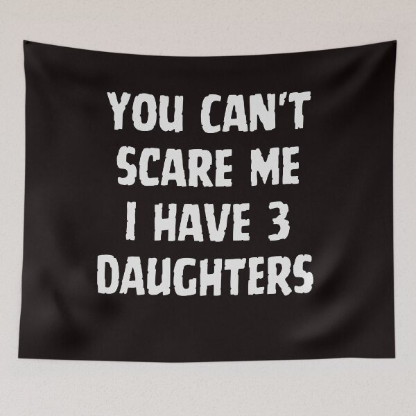 Item preview, You Cant Scare Me I have three Daughters | you dont t scare me i have 3 daughters designed and sold by TshirtWing.