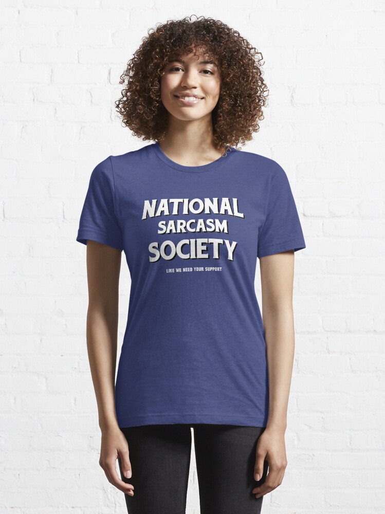 Alternate view of National Sarcasm Society Essential T-Shirt