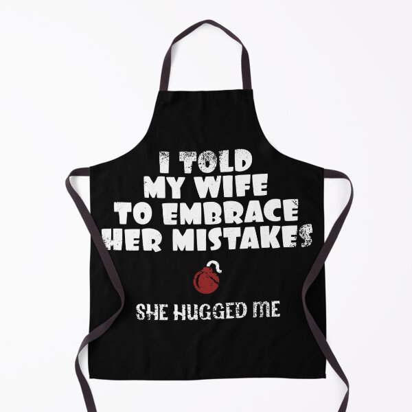 Item preview, I Told My Wife To Embrace Her Mistakes and She Hugged Me designed and sold by danielliamgill.