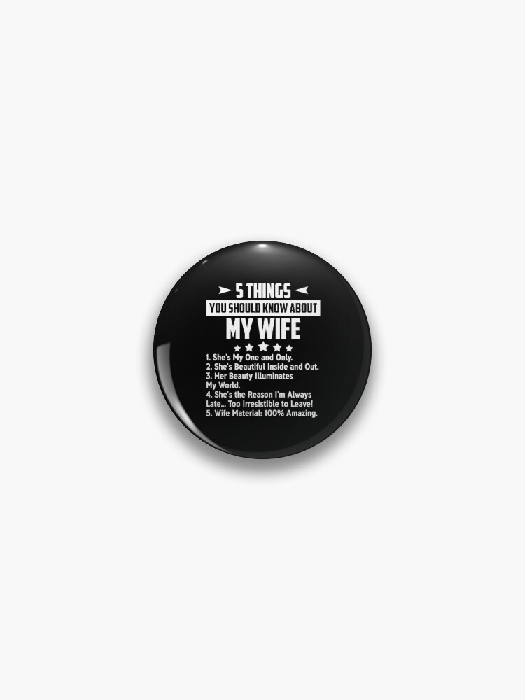 5 Things You Should Know About My Wife, Funny Gift For Father's Day Pin  for Sale by sleeko