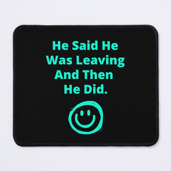 Item preview, He Said He Was Leaving Me designed and sold by 6 Ex Boyfriends.