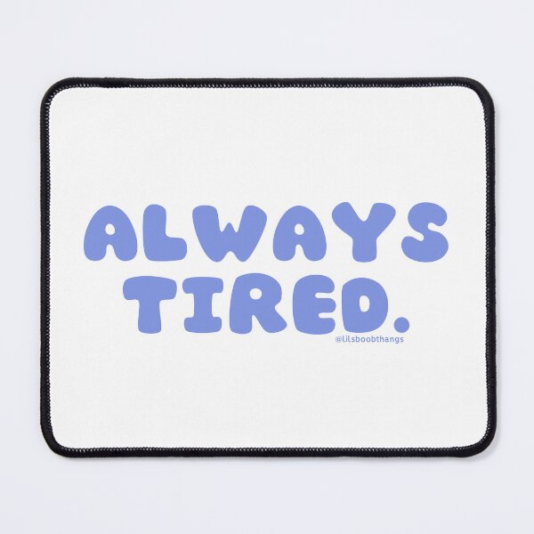 Item preview, Always tired. v31 | @lilsboobthangs designed and sold by lilsboobthangs.