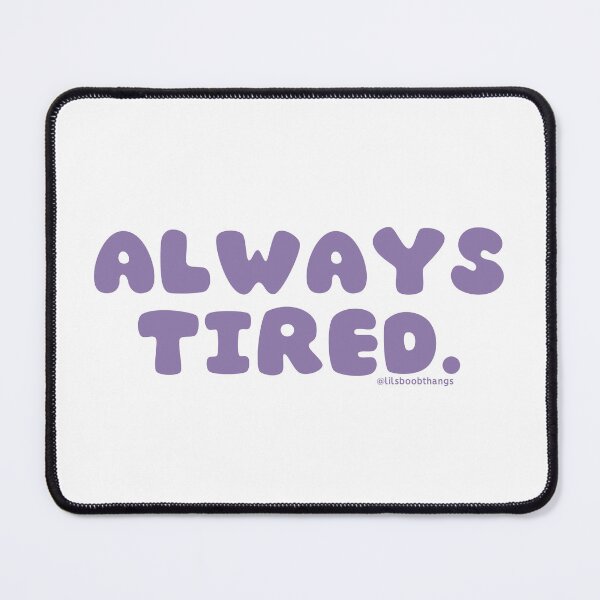 Item preview, Always tired. v32 | @lilsboobthangs designed and sold by lilsboobthangs.