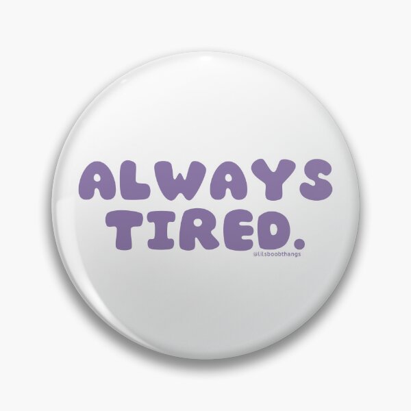 Item preview, Always tired. v32 | @lilsboobthangs designed and sold by lilsboobthangs.
