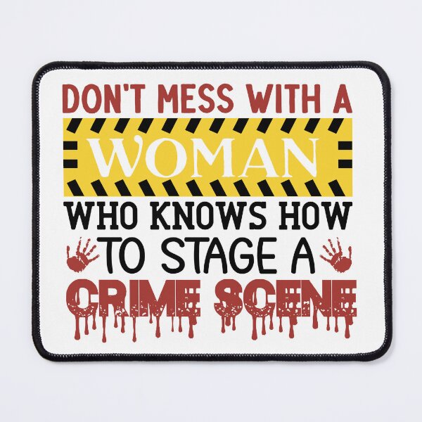 Item preview, Don't Mess With A Woman who knows how to stage a crime scene true crime gifts designed and sold by BRtisticDesigns.