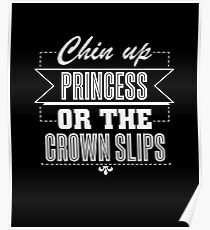 Chin Up Princess Or The Crown Slips Funny Poster