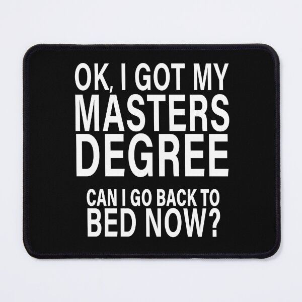 Item preview, OK I Got My Masters Degree Can I Go Back to Bed?  designed and sold by eternallygifted.