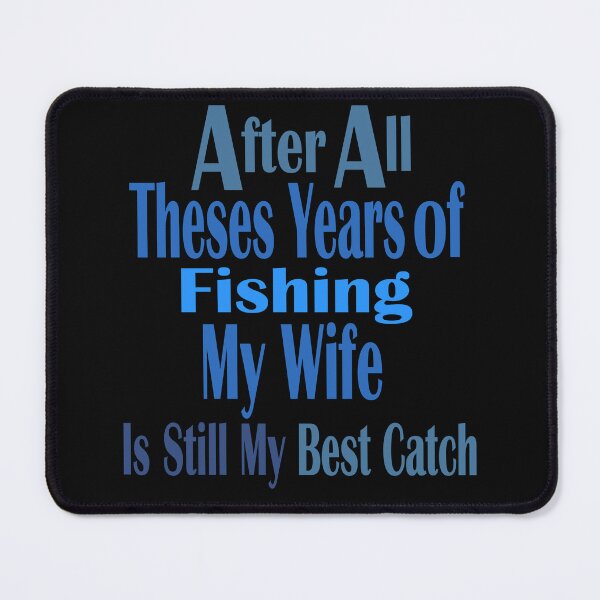 Item preview, After All Theses Years Of Fishing My Wife Is Still My Best Catch designed and sold by hamzablk.