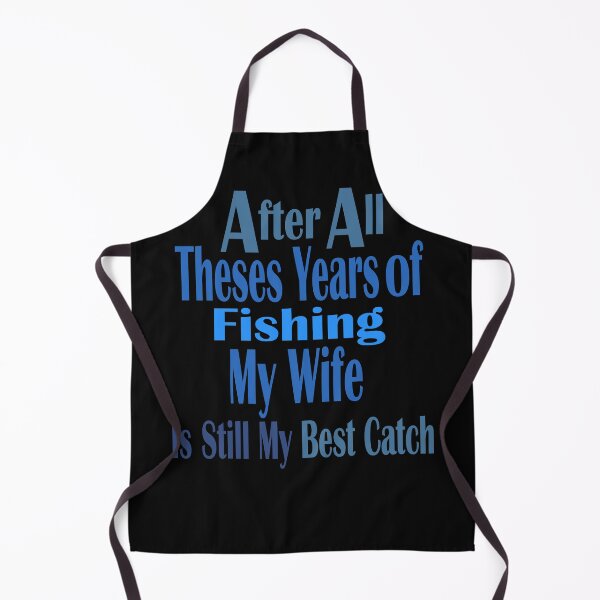 Item preview, After All Theses Years Of Fishing My Wife Is Still My Best Catch designed and sold by hamzablk.