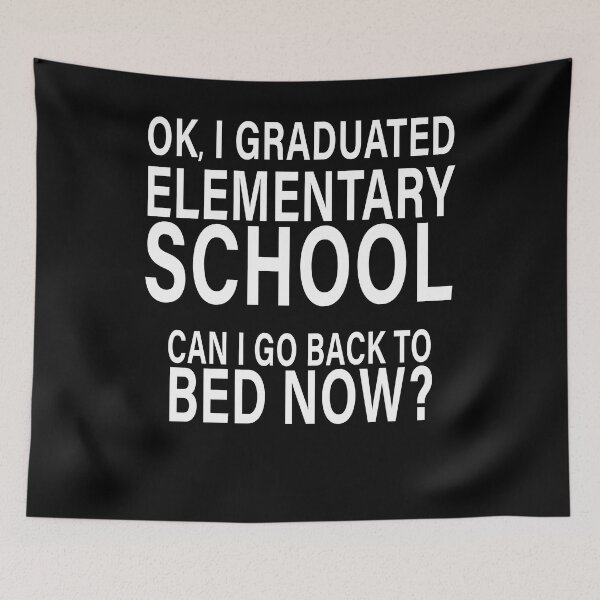Item preview, OK I Graduated Elementary School Can I Go Back to Bed?  designed and sold by eternallygifted.