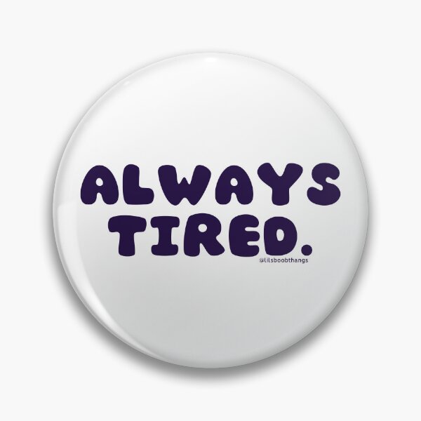 Item preview, Always tired. v34 | @lilsboobthangs designed and sold by lilsboobthangs.