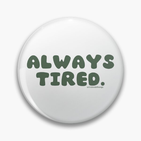 Item preview, Always tired. v35 | @lilsboobthangs designed and sold by lilsboobthangs.