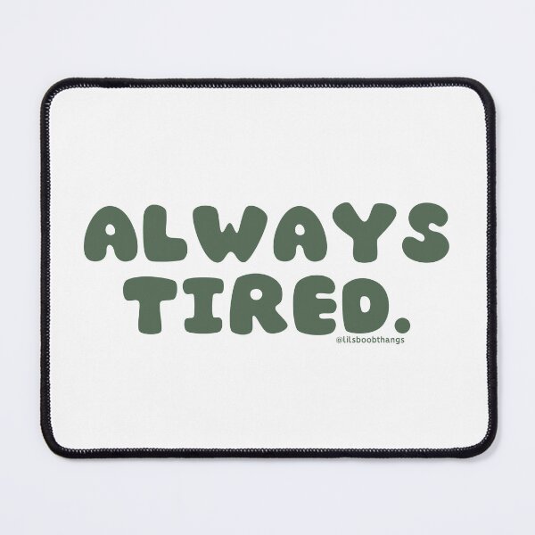 Item preview, Always tired. v35 | @lilsboobthangs designed and sold by lilsboobthangs.