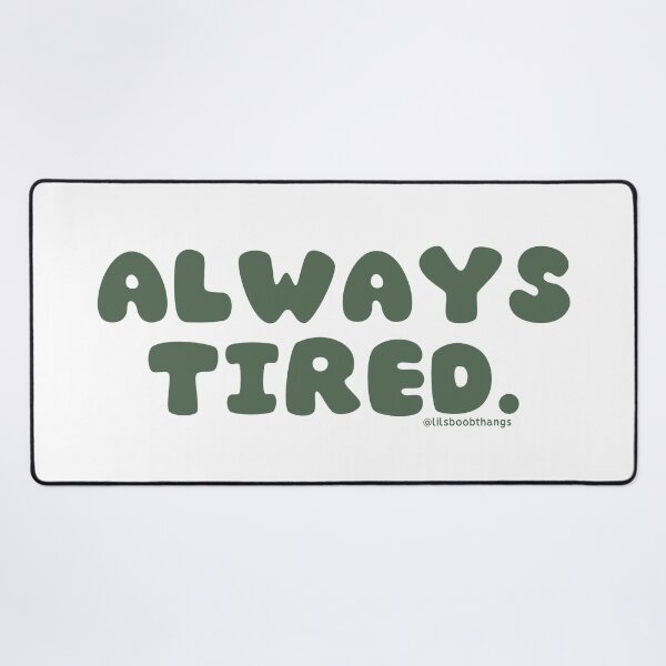 Item preview, Always tired. v35 | @lilsboobthangs designed and sold by lilsboobthangs.