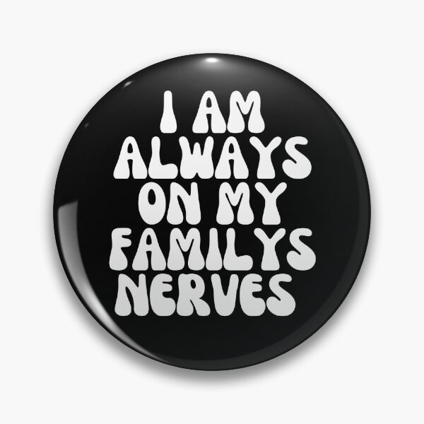 Item preview, I’m always on my family’s nerves  designed and sold by jbird1979.