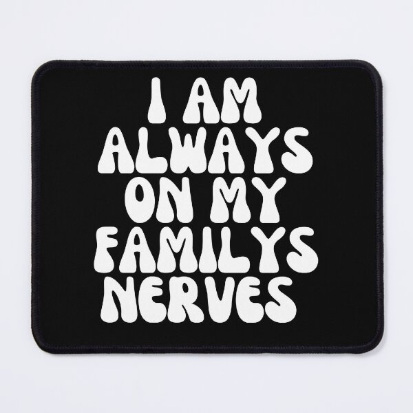 Item preview, I’m always on my family’s nerves designed and sold by jbird1979.