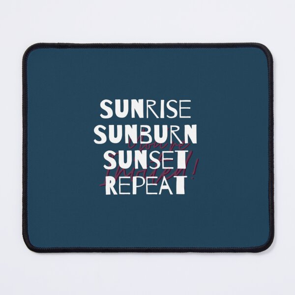 Item preview, Sunrise Sunburn Sunset Repeat     designed and sold by MelidesignSTD.