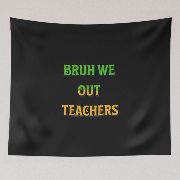 Item preview,  bruh we out teachers designed and sold by Sam_Store Fisher.