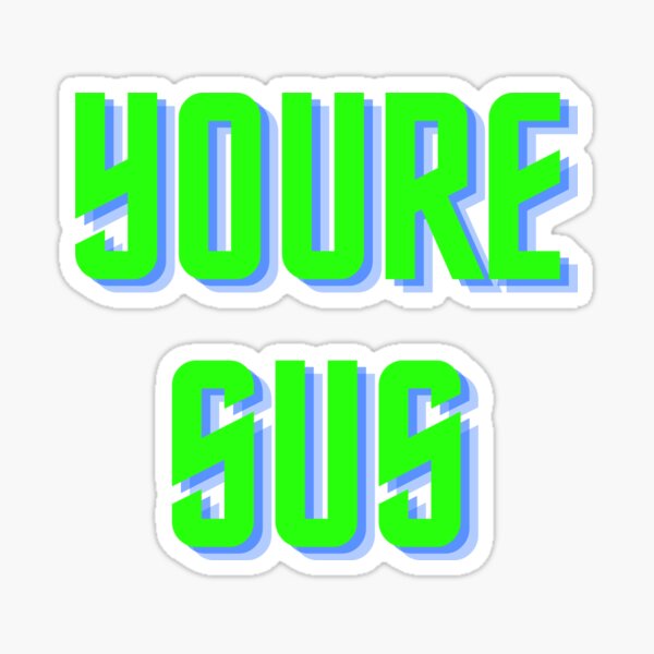 youre sus Sticker for Sale by BLXDESIGNS x