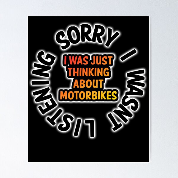 Item preview, Sorry I Wasnt listening, I Was Thinking About Motorbikes designed and sold by ianearthcore.