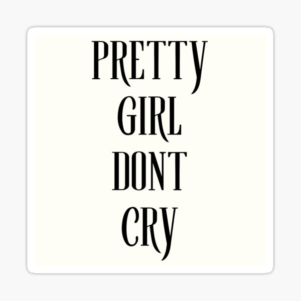 PRETTY GIRL DONT CRY by Myla Vie Sticker
