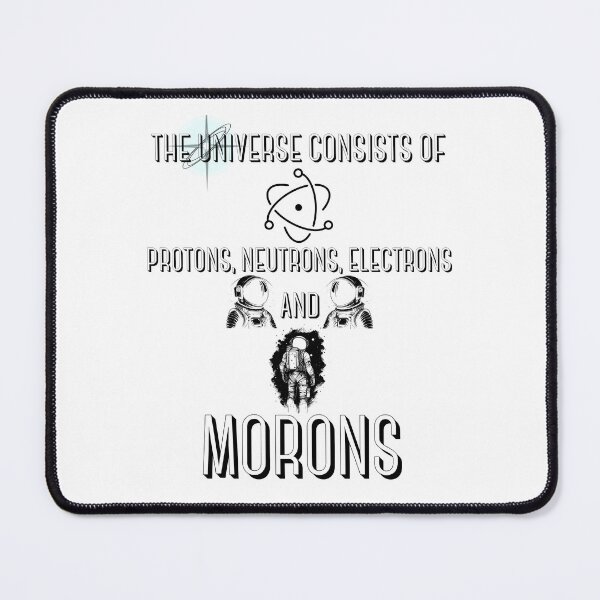 Aperçu de l'œuvre L'univers se compose de protons, de neutrons, d'électrons et de morons 2 créée et vendue par BarvinWayne.