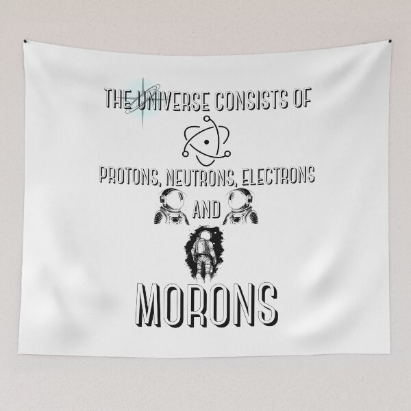 Item preview, The Universe Consists of Protons, Neutrons, Electrons And Morons 2 designed and sold by BarvinWayne.